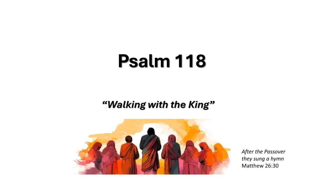 Walking with the King – Psalm 118